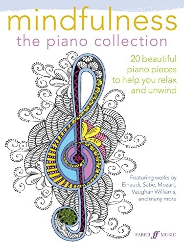 Mindfulness: the piano collection: 20 beautiful piano pieces to help you relax and unwind (Faber Editions)