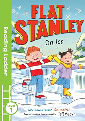 Flat Stanley On Ice: A Fun KS1 Early Reader for Children Aged 5 to 7 Years Old (Reading Ladder Level 1)