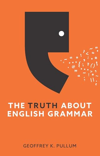 The Truth About English Grammar: A Guide to Writing Good English for Writers and Everyone Else