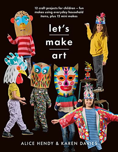 Lets Make Art: 12 Craft Projects for Children: Fun makes using everyday household items, plus 12 mini makes! (Crafts)