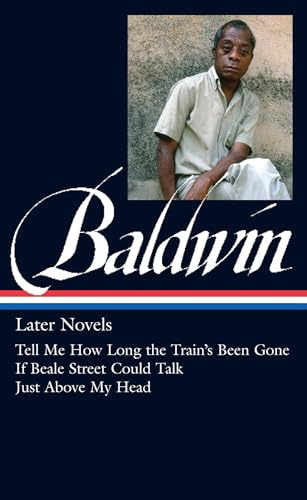 James Baldwin: Later Novels: Tell Me How Long the Train's Been Gone / If Beale Street Could Talk / Just Above My Head: 3 (Library of America James Baldwin Edition)