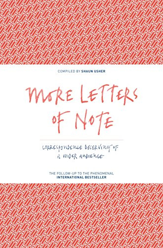 More Letters of Note: Correspondence Deserving of a Wider Audience