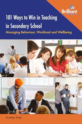 101 Ways to Win in Teaching in Secondary School: Managing Behaviour, Workload and Wellbeing | This book offers down-to-earth advice that will help you manage classroom behaviour, workload and your own wellbeing