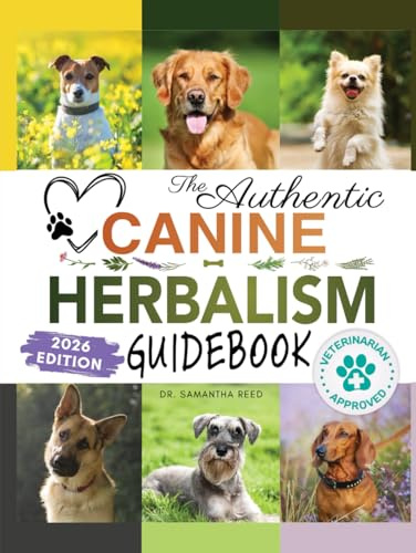 The Authentic Canine Herbalism Guidebook: Safe & Natural Herbal Treatments For Dogs to Detox, Boost Immunity, Prevent & Heal Common Ailments Creating ... (Healthy Homemade Dog Food Cookbook Series)