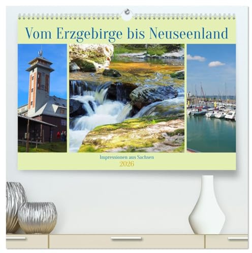 Vom Erzgebirge bis Neuseenland - Impressionen aus Sachsen (hochwertiger Premium Wandkalender 2026 DIN A2 quer), Kunstdruck in Hochglanz: Sächsische Impressionen (CALVENDO Orte)
