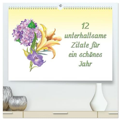 12 unterhaltsame Zitate für ein schönes Jahr (hochwertiger Premium Wandkalender 2026 DIN A2 quer), Kunstdruck in Hochglanz: Motivation, Inspiration und Lebensweisheiten (CALVENDO Kunst)