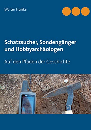 Schatzsucher, Sondengänger und Hobbyarchäologen: Auf den Pfaden der Geschichte