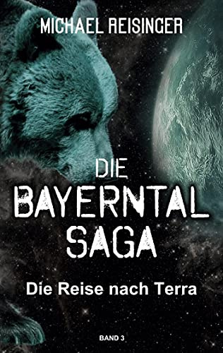 Die Bayerntal Saga: Die Reise nach Terra