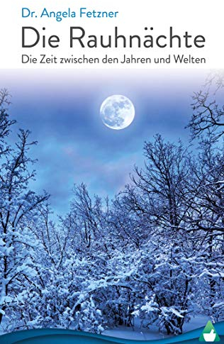 Die Rauhnächte: Die Zeit zwischen den Jahren und Welten