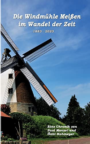 Die Windmühle Meißen im Wandel der Zeit: 1883 - 2023