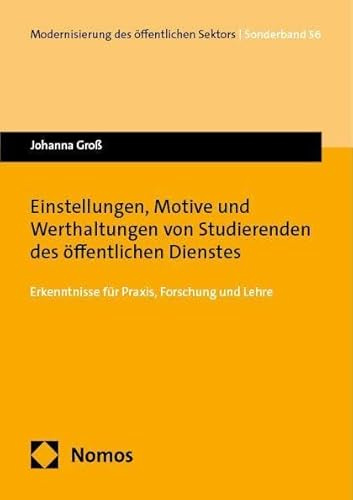 Einstellungen, Motive und Werthaltungen von Studierenden des öffentlichen Dienstes: Erkenntnisse für Praxis, Forschung und Lehre (Modernisierung des öffentlichen Sektors („Gelbe Reihe“))