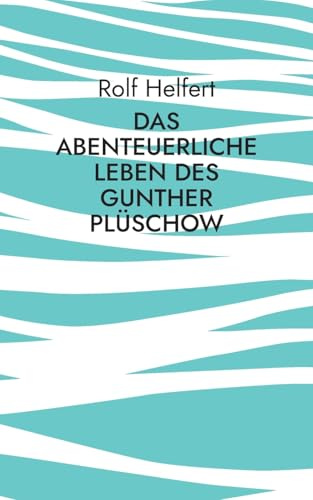 Das abenteuerliche Leben des Gunther Plüschow