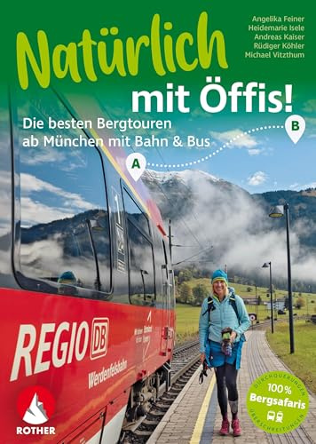 Natürlich mit Öffis! Die besten Bergtouren ab München mit Bahn und Bus: 38 Touren mit GPS-Tracks (Rother Selection)