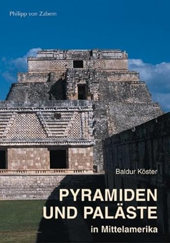 Pyramiden und Paläste in Mittelamerika: Ein Vergleich mit Bauten der Ägypter und Griechen (Zaberns Bildbände zur Archäologie)