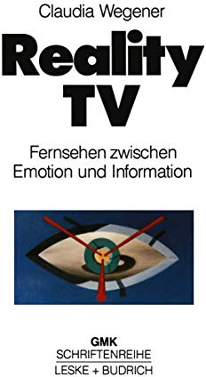 Reality-TV: Fernsehen Zwischen Emotion und Information? (Schriftenreihe der Gesellschaft für Medienpädagogik und Kommunikationskultur (GMK)) (German ... und Kommunikationskultur (GMK), 7, Band 7)