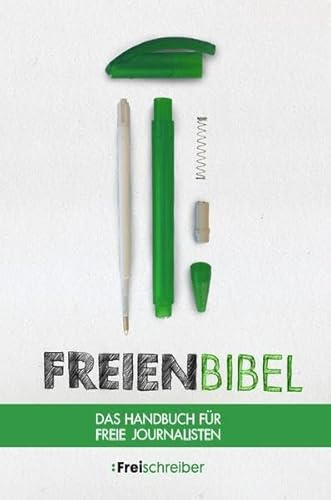 Freienbibel: Das Handbuch für freie Journalisten