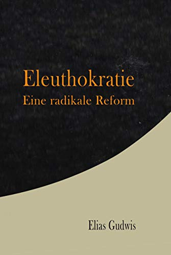 Eleuthokratie: Eine radikale Reform