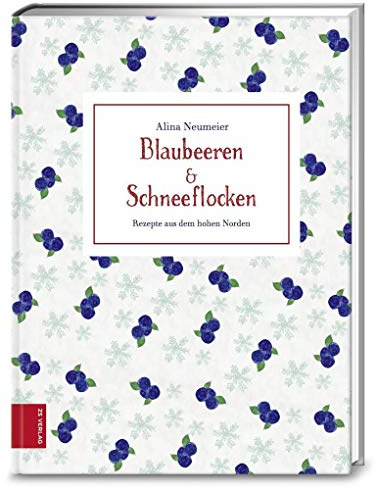 Blaubeeren & Schneeflocken: Rezepte aus dem Norden