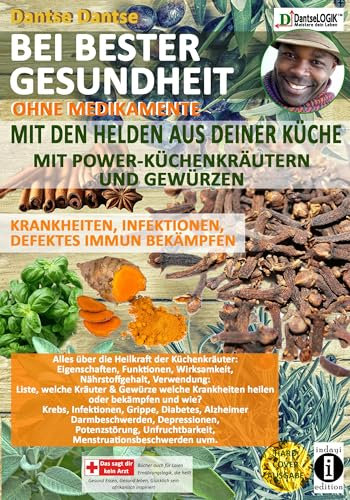 Bei bester Gesundheit - OHNE MEDIKAMENTE! - Mit den HELDEN aus deiner Küche: Mit POWER-KÜCHENKRÄUTERN und GEWÜRZEN - Krankheiten, Infektionen, ... Krebs, Infektionen, Diabetes und vieles mehr