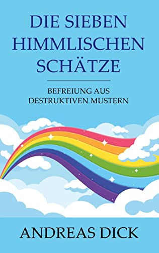 Die sieben himmlischen Schätze: Befreiung aus destruktiven Mustern