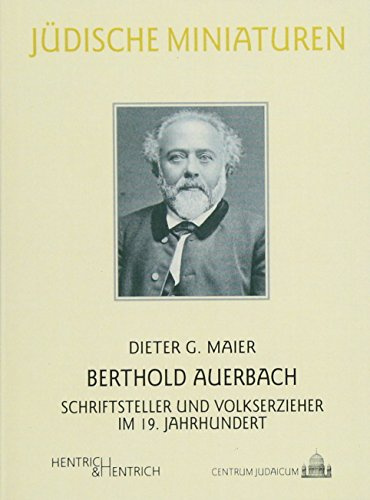 Berthold Auerbach: Schriftsteller und Volkserzieher im 19. Jahrhundert (Jüdische Miniaturen: Herausgegeben von Hermann Simon)