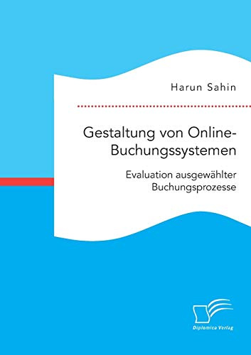 Gestaltung von Online-Buchungssystemen. Evaluation ausgewählter Buchungsprozesse