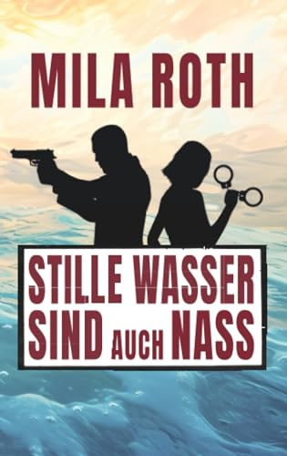 Stille Wasser sind auch nass: Agententhriller mit Action, Spannung, schlagfertigen Dialogen, Romantik und einem Schuss Humor (Spionin wider Willen, Band 13)