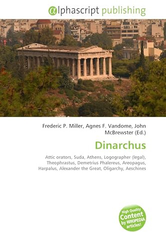 Dinarchus: Attic orators, Suda, Athens, Logographer (legal), Theophrastus, Demetrius Phalereus, Areopagus, Harpalus, Alexander the Great, Oligarchy, Aeschines