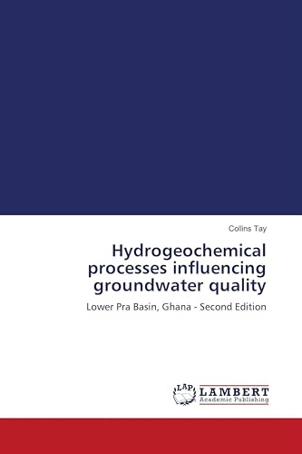 Hydrogeochemical processes influencing groundwater quality: Lower Pra Basin, Ghana - Second Edition