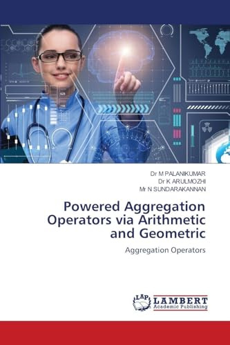Powered Aggregation Operators via Arithmetic and Geometric: Aggregation Operators