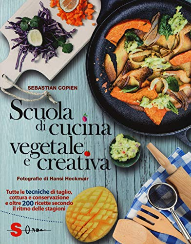 Scuola di cucina vegetale e creativa. Tutte le tecniche di taglio, cottura e conservazione e oltre 200 ricette secondo il ritmo delle stagioni. Ediz. a colori (Percorsi di sapori e saperi)