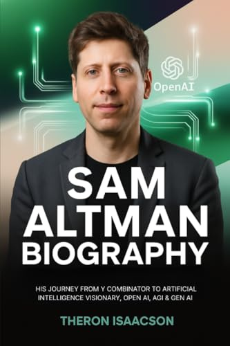 Sam Altman Biography: His Journey from Y Combinator to Artificial Intelligence Visionary, OpenAI, AGI & Gen AI | The Optimist Behind ChatGPT and the Race to Build the Future of AI