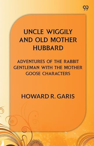 Uncle Wiggily And Old Mother Hubbard Adventures Of The Rabbit Gentleman With The Mother Goose Characters