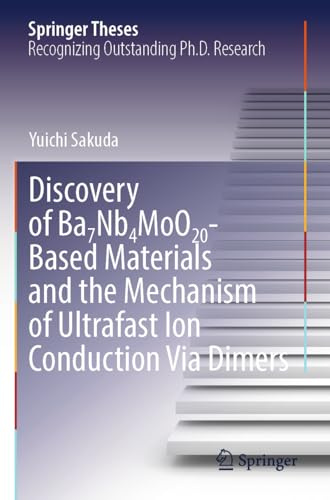 Discovery of Ba7Nb4MoO20-Based Materials and the Mechanism of Ultrafast Ion Conduction Via Dimers (Springer Theses)