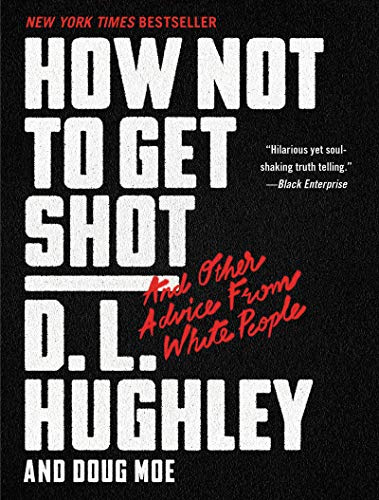 How Not to Get Shot: And Other Advice From White People – The New York Times Bestselling Satire on Police Violence