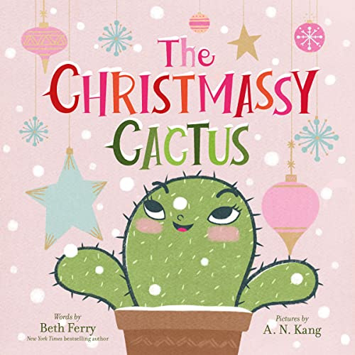 The Christmassy Cactus: Tiny Cactus longs to shine like the Christmas tree―a heartwarming holiday tale of wishes, friendship, and magic for ages 4-8