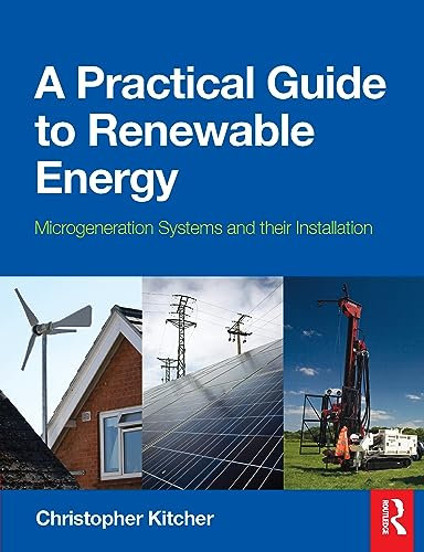 A Practical Guide to Renewable Energy: Power Systems and their Installation: Microgeneration systems and their Installation