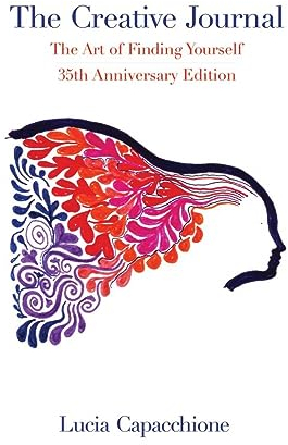 The Creative Journal: The Art of Finding Yourself: The Art of Finding Yourself: 35th Anniversary Edition