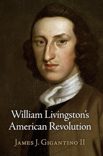 William Livingston's American Revolution (Haney Foundation)