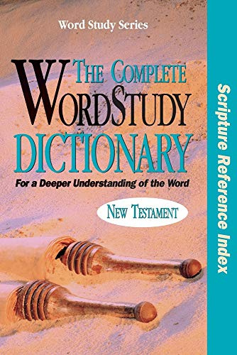 The Complete WordStudy Dictionary: New Testament - Scripture Reference Index (Word Study Series)