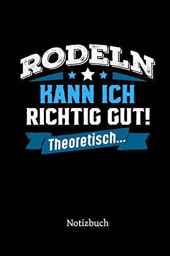 Rodeln kann ich richtig gut - theoretisch: Notizbuch, lustiges Geschenk für einen Rodler, 6 x 9 Zoll (A5), kariert
