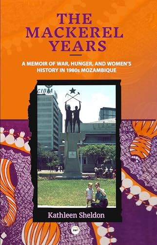 The Mackerel Years: A Memoir of War, Hunger, and Women's History in 1980s Mozambique
