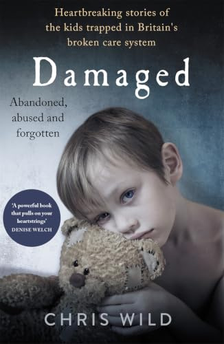 Damaged: Heartbreaking Stories of the Kids Trapped in Britain's Broken Care System