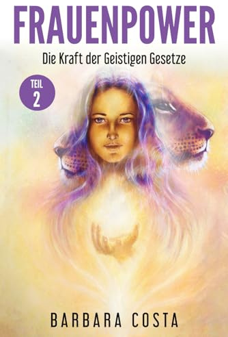 Frauenpower: Die Kraft der Geistigen Gesetze!