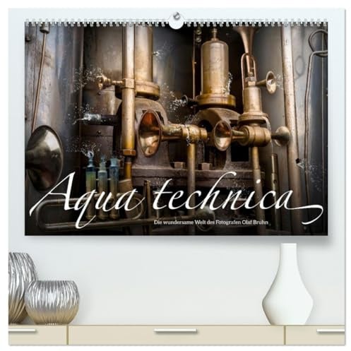 Aqua technica - Die wundersame Welt des Fotografen Olaf Bruhn (hochwertiger Premium Wandkalender 2026 DIN A2 quer), Kunstdruck in Hochglanz: Ein ... Grafik-Designer Olaf Bruhn (CALVENDO Kunst)