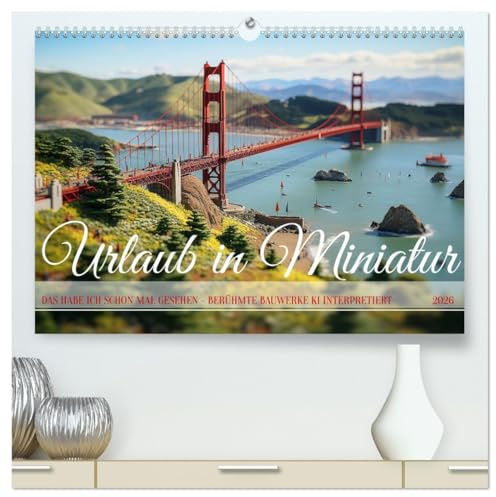 Urlaub in Miniatur (hochwertiger Premium Wandkalender 2026 DIN A2 quer), Kunstdruck in Hochglanz: Auf den ersten Blick bekannt und doch ganz neu (CALVENDO Orte)