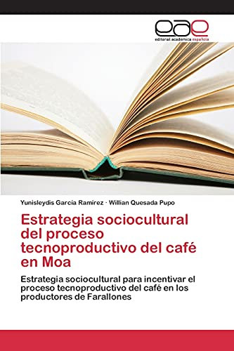 Estrategia sociocultural del proceso tecnoproductivo del café en Moa: Estrategia sociocultural para incentivar el proceso tecnoproductivo del café en los productores de Farallones