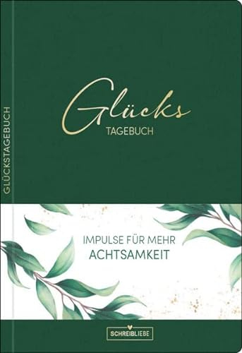 Glückstagebuch Soft Touch Green, vegan: Ausfüllbuch mit Goldveredelung und vielen Impulsen für mehr, Achtsamkeit, Positivität, Glück, Dankbarkeit, ... mit Leseband, 160 Seiten Schreibliebe