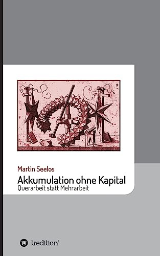 Akkumulation ohne Kapital: Querarbeit statt Mehrarbeit (Beiträge zur Kulturgeschichte)