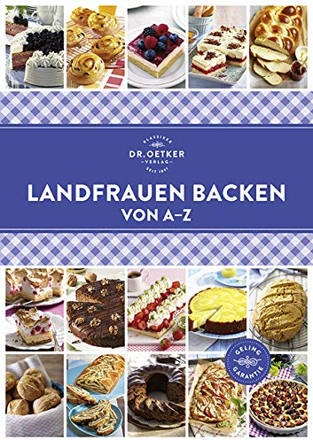 Landfrauen backen von A–Z: Duftendes Gebäck wie vom Land. Tradition und Heimatliebe sorgen für süße Genüsse, die auf der Zunge zergehen. (A-Z Reihe)